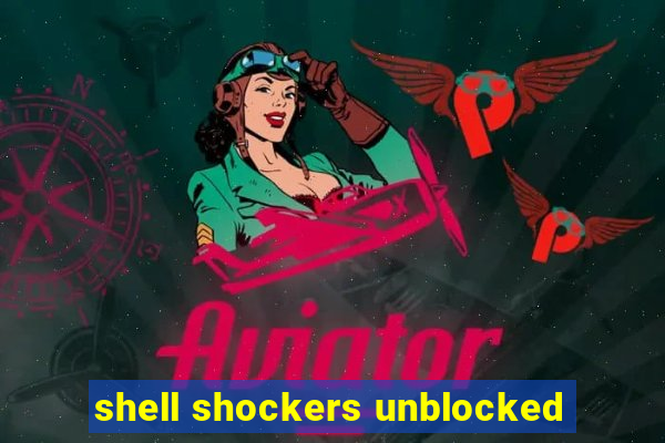 shell shockers unblocked